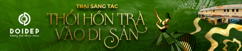 TRẠI SÁNG TÁC: THỔI HỒN TRÀ VÀO DI SẢN